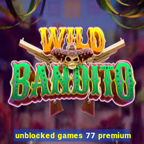 unblocked games 77 premium