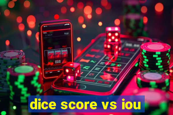 dice score vs iou