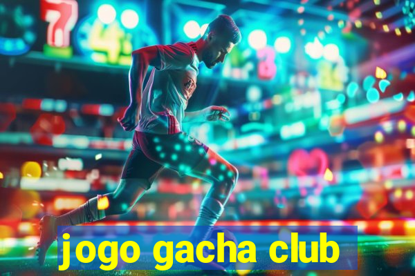 jogo gacha club