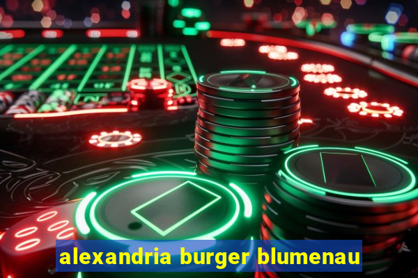 alexandria burger blumenau