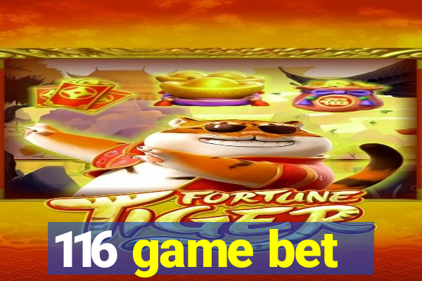 116 game bet