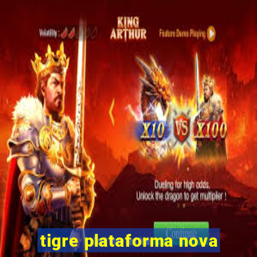 tigre plataforma nova