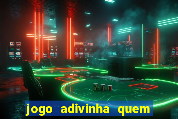 jogo adivinha quem sou eu