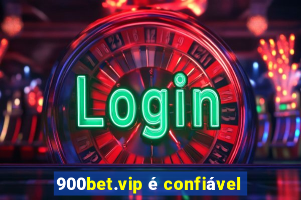 900bet.vip é confiável