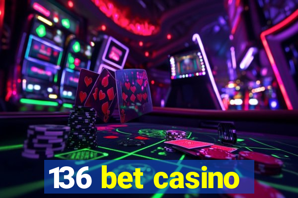 136 bet casino