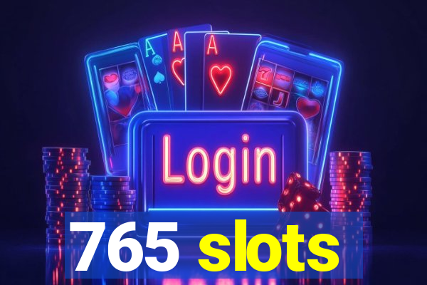 765 slots