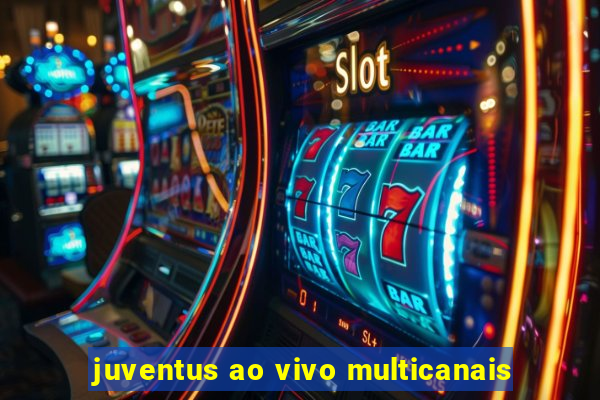 juventus ao vivo multicanais