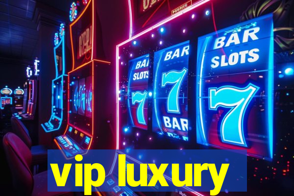 vip luxury