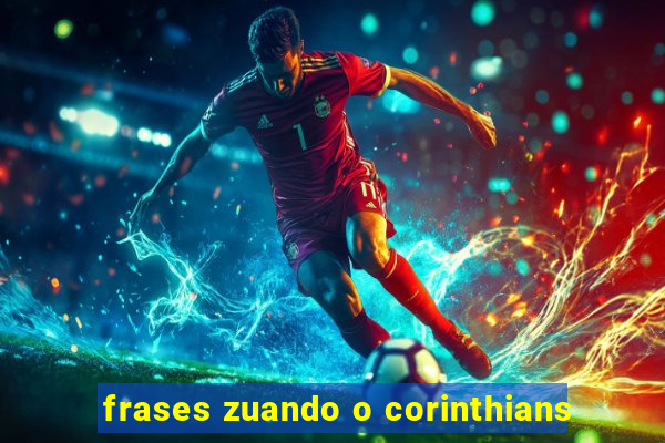 frases zuando o corinthians