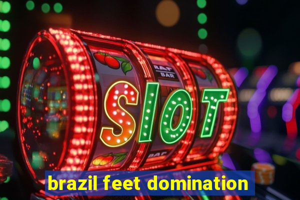 brazil feet domination