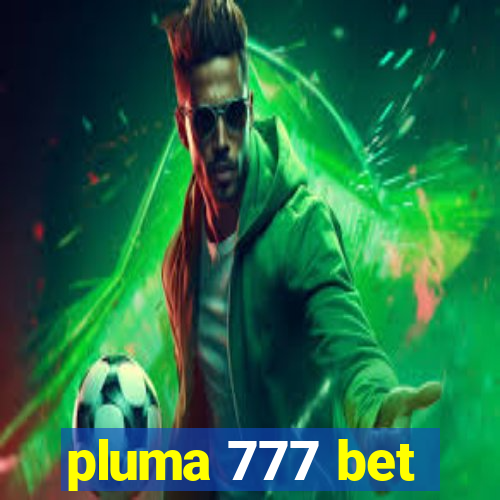 pluma 777 bet