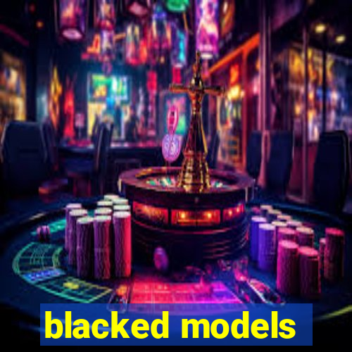 blacked models