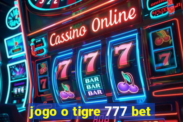 jogo o tigre 777 bet