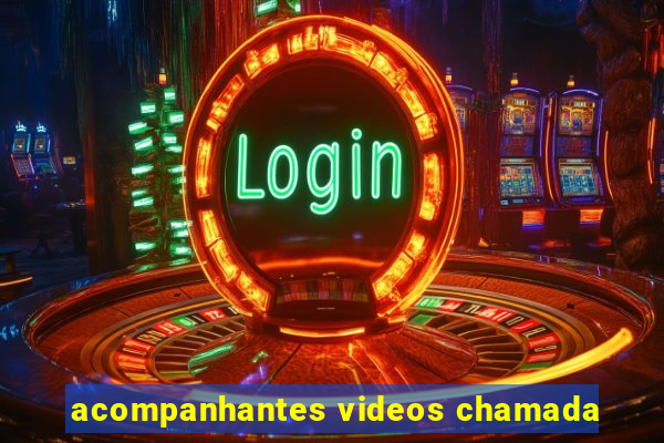 acompanhantes videos chamada