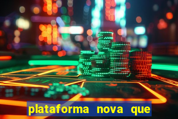 plataforma nova que ta pagando