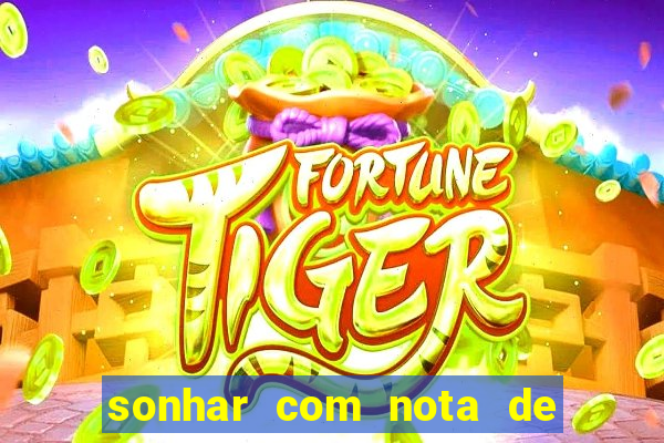 sonhar com nota de 200 reais jogo do bicho