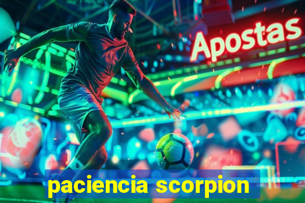 paciencia scorpion