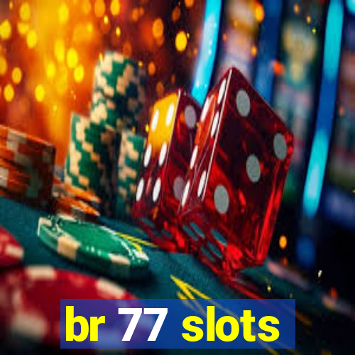 br 77 slots