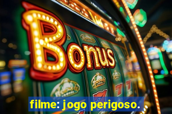 filme: jogo perigoso.