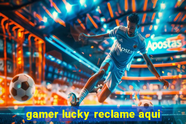 gamer lucky reclame aqui