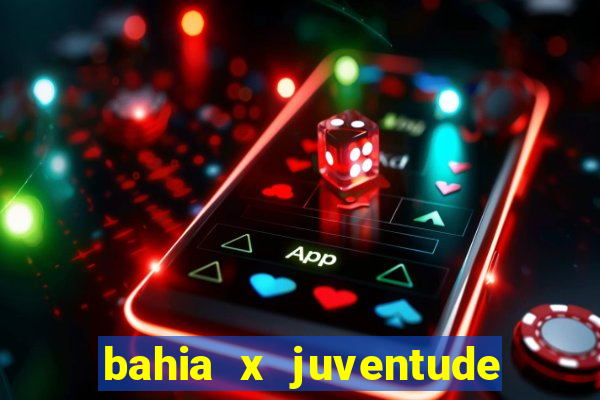 bahia x juventude onde assistir