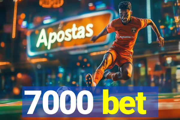 7000 bet