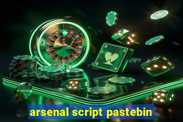 arsenal script pastebin