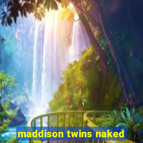 maddison twins naked