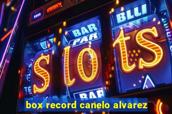 box record canelo alvarez