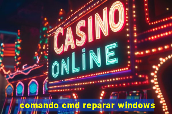 comando cmd reparar windows