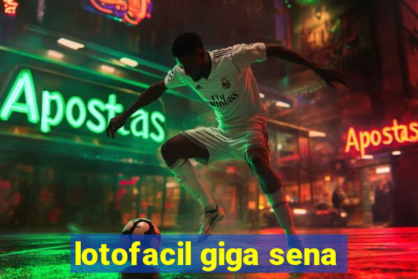 lotofacil giga sena