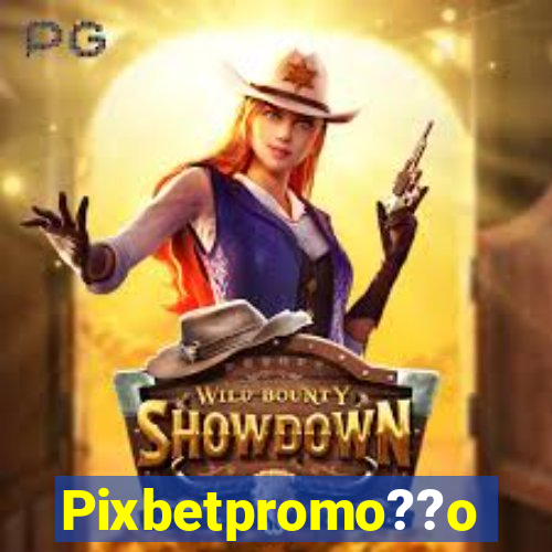 Pixbetpromo??o