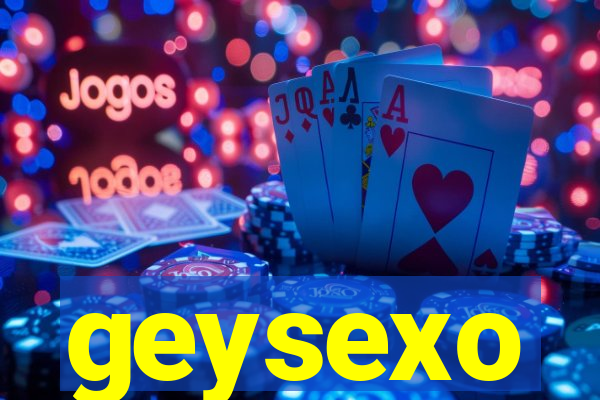 geysexo