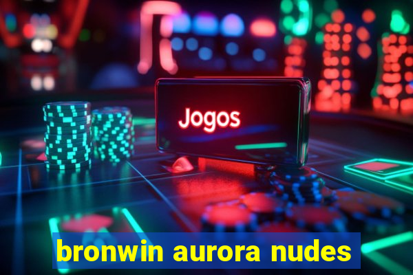 bronwin aurora nudes