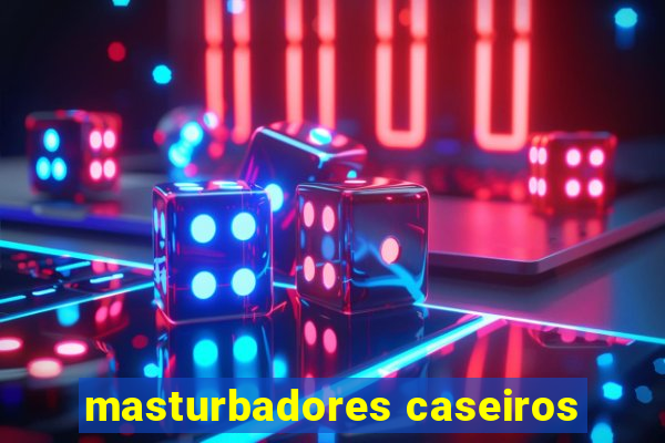 masturbadores caseiros