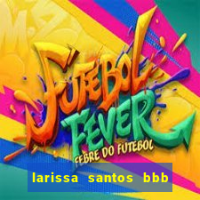 larissa santos bbb 23 pelada