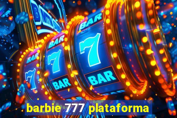 barbie 777 plataforma