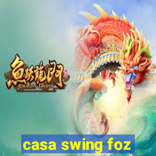 casa swing foz