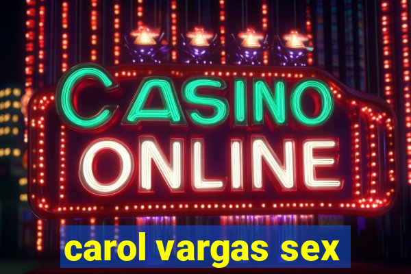 carol vargas sex