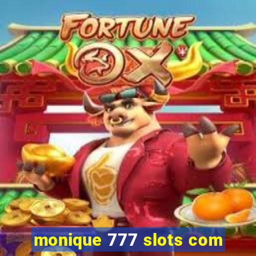 monique 777 slots com