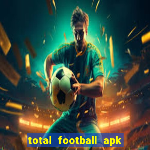 total football apk mod dinheiro infinito