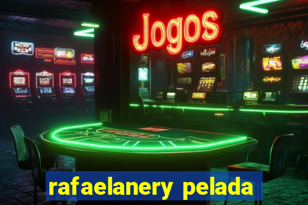 rafaelanery pelada