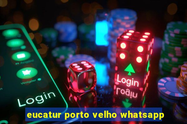 eucatur porto velho whatsapp