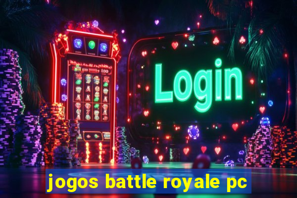 jogos battle royale pc