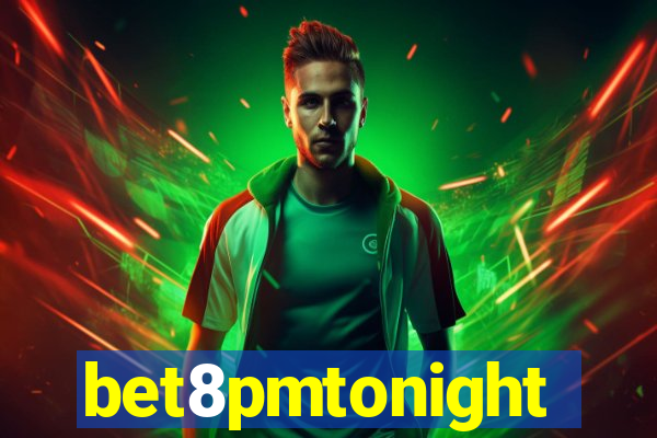 bet8pmtonight