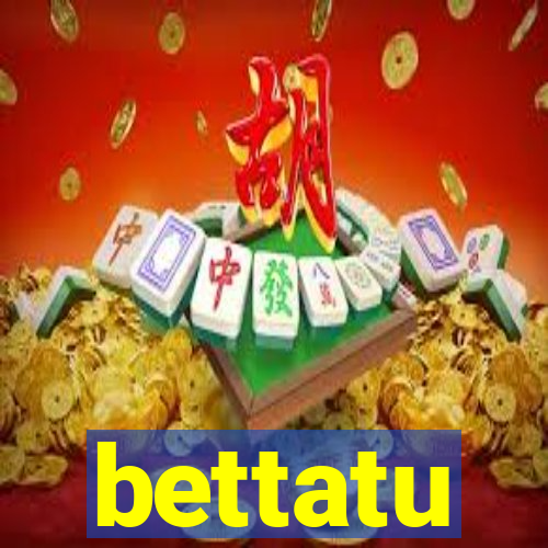 bettatu