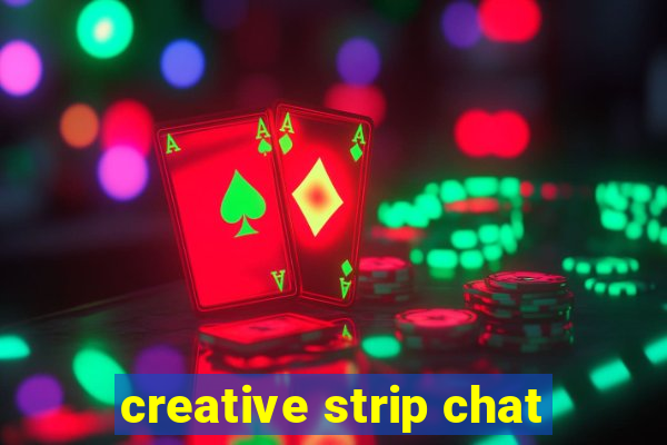 creative strip chat