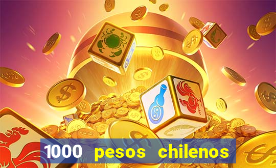 1000 pesos chilenos em reais