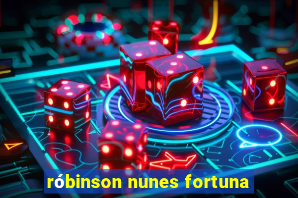 róbinson nunes fortuna