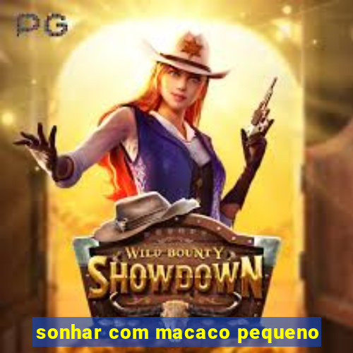 sonhar com macaco pequeno